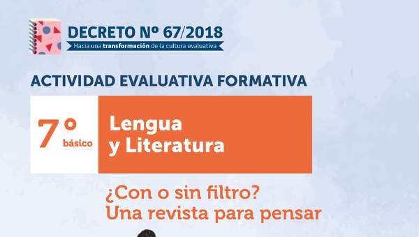 Actividad Evaluativa Formativa. 7° básico: ¿Con o sin filtro? Una revista para pensar Actividad Evaluativa Formativa. 7° básico: ¿Con o sin filtro? Una revista para pensar