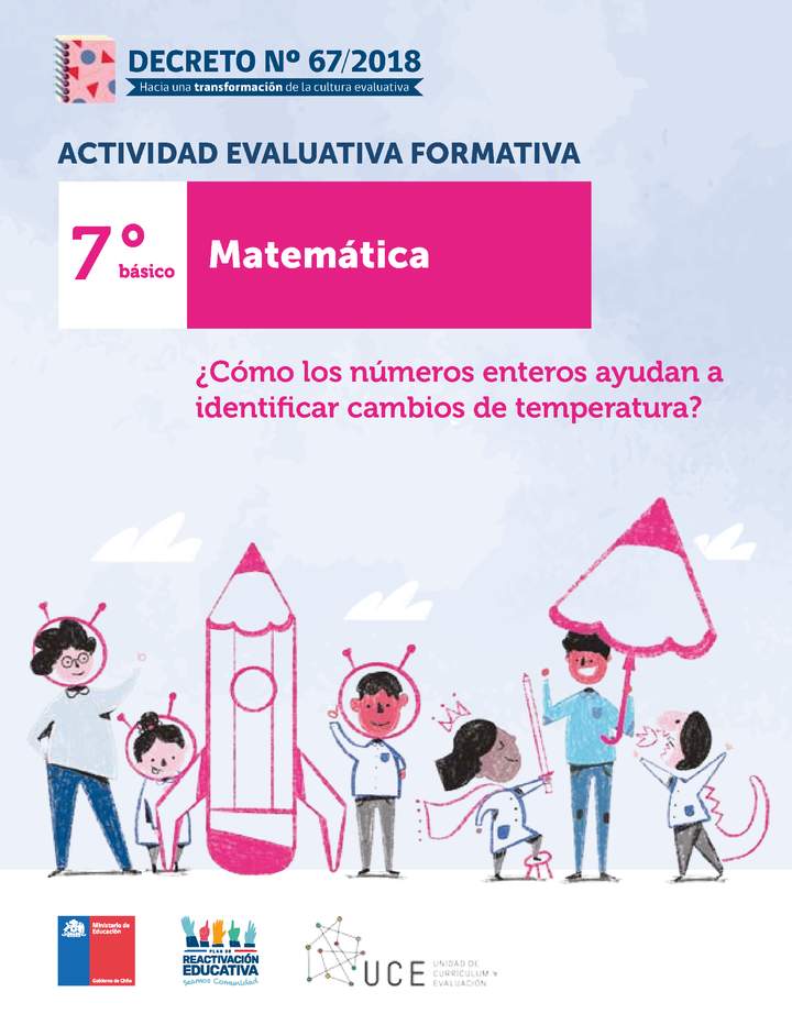 Actividades Evaluativas Formativas. 7° básico: ¿Cómo los números enteros ayudan a identificar cambios de temperatura? Actividades Evaluativas Formativas. 7° básico: ¿Cómo los números enteros ayudan a identificar cambios de temperatura?