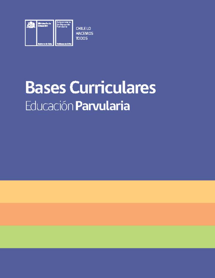 Nuevas Bases Curriculares de la Educación Parvularia (vigentes desde 2019) Nuevas Bases Curriculares de la Educación Parvularia (vigentes desde 2019)