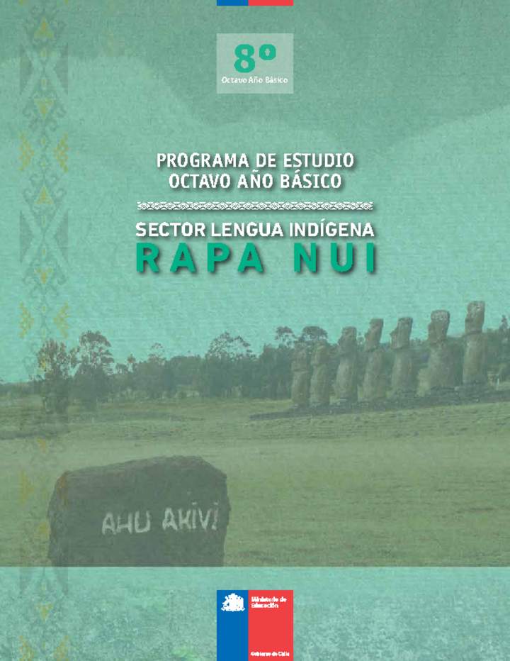Programa Lengua Indígena 8° Básico - Lengua Indígena Rapa Nui (decreto en trámite) Programa Lengua Indígena 8° Básico - Lengua Indígena Rapa Nui (decreto en trámite)