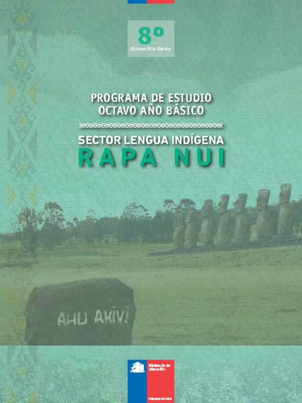 Programa Lengua Indígena 8° Básico - Lengua Indígena Rapa Nui (decreto en trámite) Programa Lengua Indígena 8° Básico - Lengua Indígena Rapa Nui (decreto en trámite)