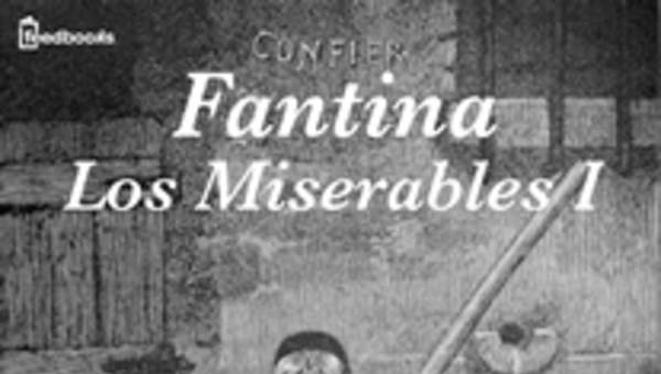 Los Miserables I. Fantina Los Miserables I. Fantina