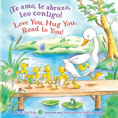 ¡Te amo, te abrazo, leo contigo/Love You, Hug You, Read to You! ¡Te amo, te abrazo, leo contigo/Love You, Hug You, Read to You!