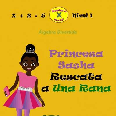 Princesa Sasha Rescata a Una Rana: Álgebra Divertida Princesa Sasha Rescata a Una Rana: Álgebra Divertida