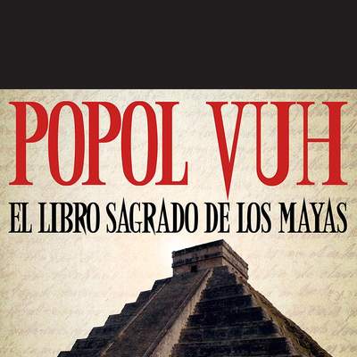 Popol Vuh, el Libro Sagrado De Los Mayas Popol Vuh, el Libro Sagrado De Los Mayas