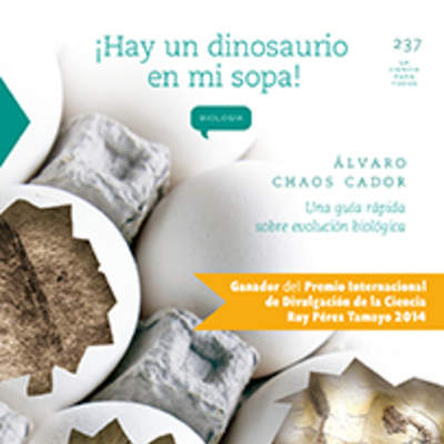 ¡Hay un dinosaurio en mi sopa! Una guía rápida sobre evolución biológica ¡Hay un dinosaurio en mi sopa! Una guía rápida sobre evolución biológica