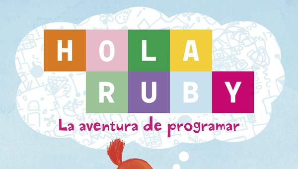 Hola Ruby. La aventura de programar Hola Ruby. La aventura de programar