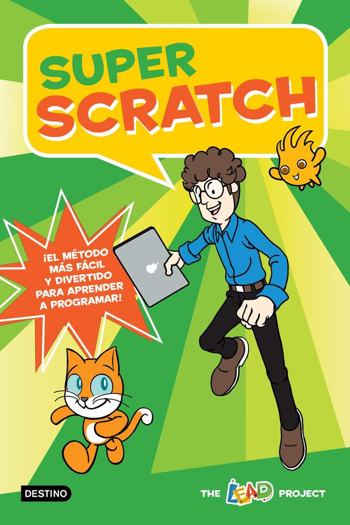 Super Scratch ¡El método más fácil y divertido para aprender a programar! Super Scratch ¡El método más fácil y divertido para aprender a programar!
