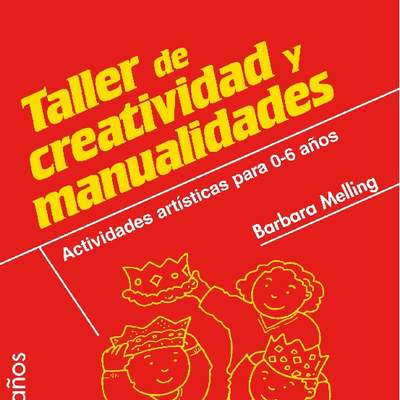 Taller de creatividad y manualidades. Actividades artísticas para 0-6 años Taller de creatividad y manualidades. Actividades artísticas para 0-6 años