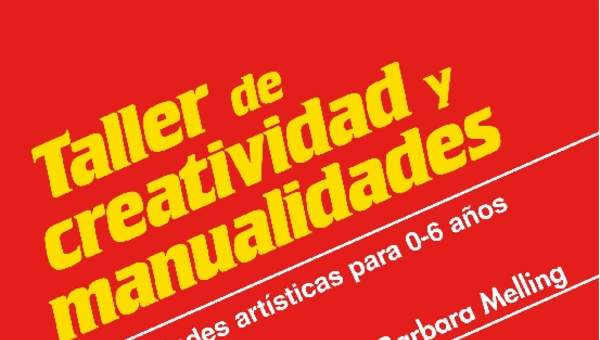 Taller de creatividad y manualidades. Actividades artísticas para 0-6 años Taller de creatividad y manualidades. Actividades artísticas para 0-6 años
