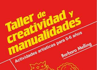 Taller de creatividad y manualidades. Actividades artísticas para 0-6 años Taller de creatividad y manualidades. Actividades artísticas para 0-6 años