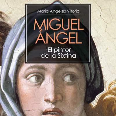 Miguel Ángel. El pintor de la Sixtina Miguel Ángel. El pintor de la Sixtina