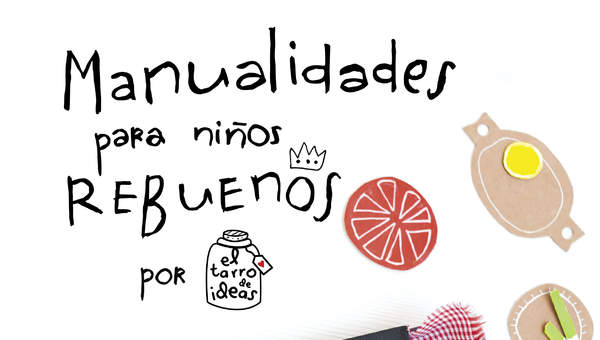 Manualidades para niños rebuenos. El tarro de ideas Manualidades para niños rebuenos. El tarro de ideas