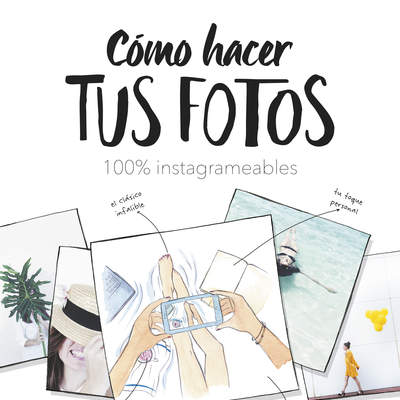 Cómo hacer tus fotos 100% instagrameables Cómo hacer tus fotos 100% instagrameables