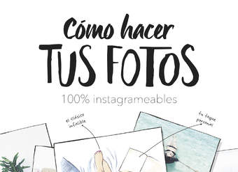 Cómo hacer tus fotos 100% instagrameables Cómo hacer tus fotos 100% instagrameables