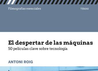 El despertar de las máquinas 50 películas clave sobre tecnología El despertar de las máquinas 50 películas clave sobre tecnología