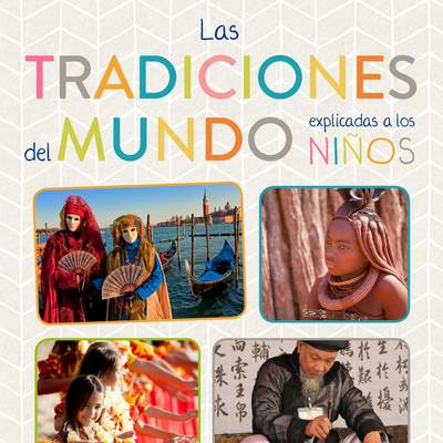 Las tradiciones del mundo explicadas a los niños Las tradiciones del mundo explicadas a los niños