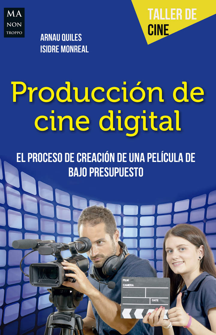 Producción de cine digital. El proceso de creación de una película de bajo presupuesto Producción de cine digital. El proceso de creación de una película de bajo presupuesto
