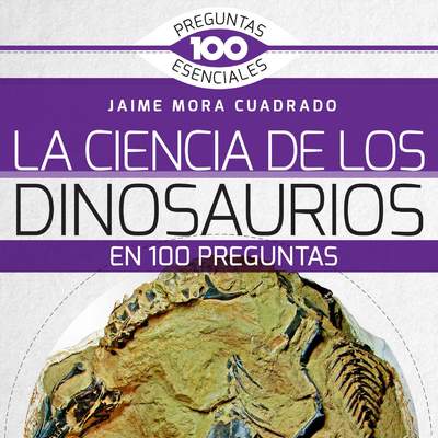 La Ciencia de los dinosaurios en 100 preguntas La Ciencia de los dinosaurios en 100 preguntas