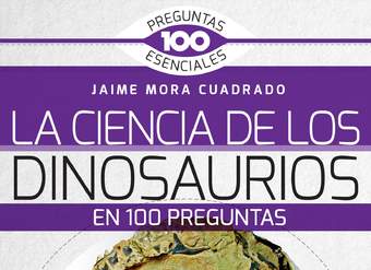 La Ciencia de los dinosaurios en 100 preguntas La Ciencia de los dinosaurios en 100 preguntas