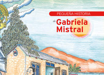 Pequeña historia de Gabriela Mistral Pequeña historia de Gabriela Mistral