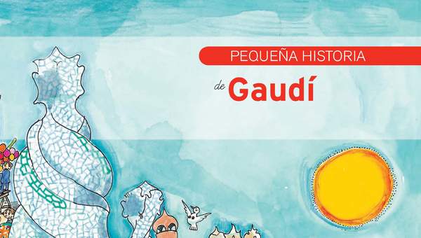 Pequeña historia de Gaudí Pequeña historia de Gaudí