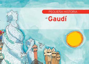 Pequeña historia de Gaudí Pequeña historia de Gaudí