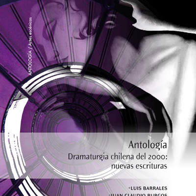 Antología Dramaturgia chilena del 2000: nuevas escrituras Antología Dramaturgia chilena del 2000: nuevas escrituras