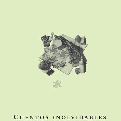 Cuentos inolvidables según Julio Cortázar Cuentos inolvidables según Julio Cortázar