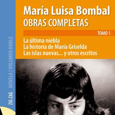Obras completas de María Luisa Bombal. Tomo 1. La última niebla Obras completas de María Luisa Bombal. Tomo 1. La última niebla
