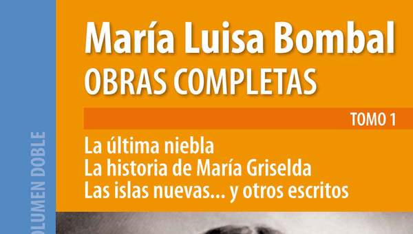 Obras completas de María Luisa Bombal. Tomo 1. La última niebla Obras completas de María Luisa Bombal. Tomo 1. La última niebla