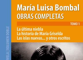 Obras completas de María Luisa Bombal. Tomo 1. La última niebla Obras completas de María Luisa Bombal. Tomo 1. La última niebla