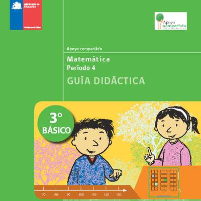 Guía didáctica para la Unidad 4, Matemática 3° básico. Guía didáctica para la Unidad 4, Matemática 3° básico.