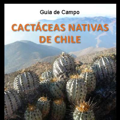 Guía de campo cactáceas nativas de Chile Guía de campo cactáceas nativas de Chile