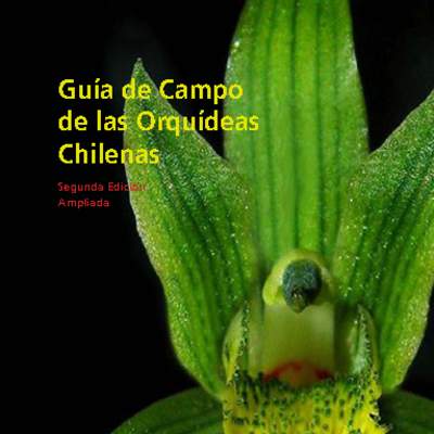 Guía de campo de las orquídeas chilenas. Guía de campo de las orquídeas chilenas.