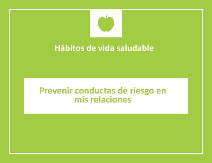 Prevenir conductas de riesgo en mis relaciones (Material complementario) Prevenir conductas de riesgo en mis relaciones (Material complementario)