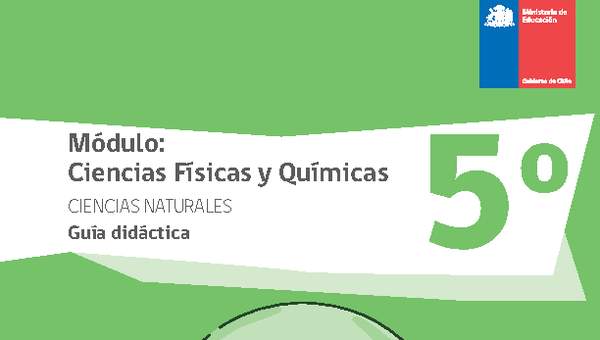 Guía didáctica: Ciencias físicas y químicas, Ciencias Naturales 5° básico. Guía didáctica: Ciencias físicas y químicas, Ciencias Naturales 5° básico.