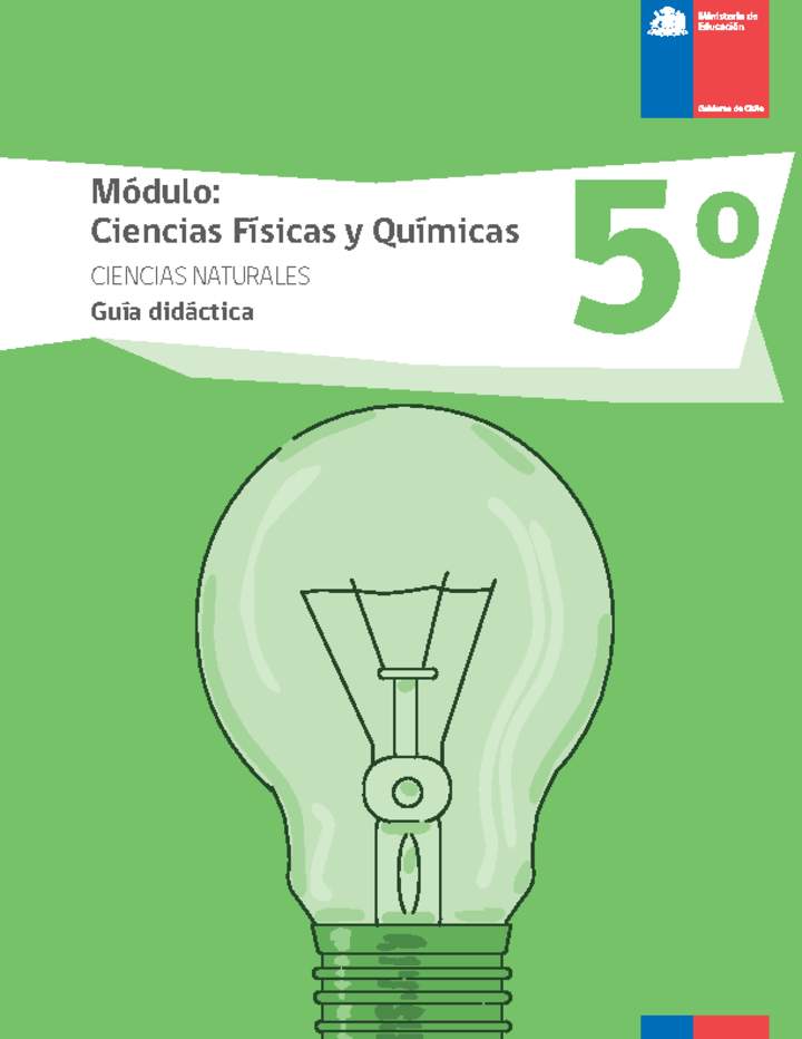 Guía didáctica: Ciencias físicas y químicas, Ciencias Naturales 5° básico. Guía didáctica: Ciencias físicas y químicas, Ciencias Naturales 5° básico.