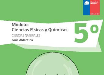 Guía didáctica: Ciencias físicas y químicas, Ciencias Naturales 5° básico. Guía didáctica: Ciencias físicas y químicas, Ciencias Naturales 5° básico.