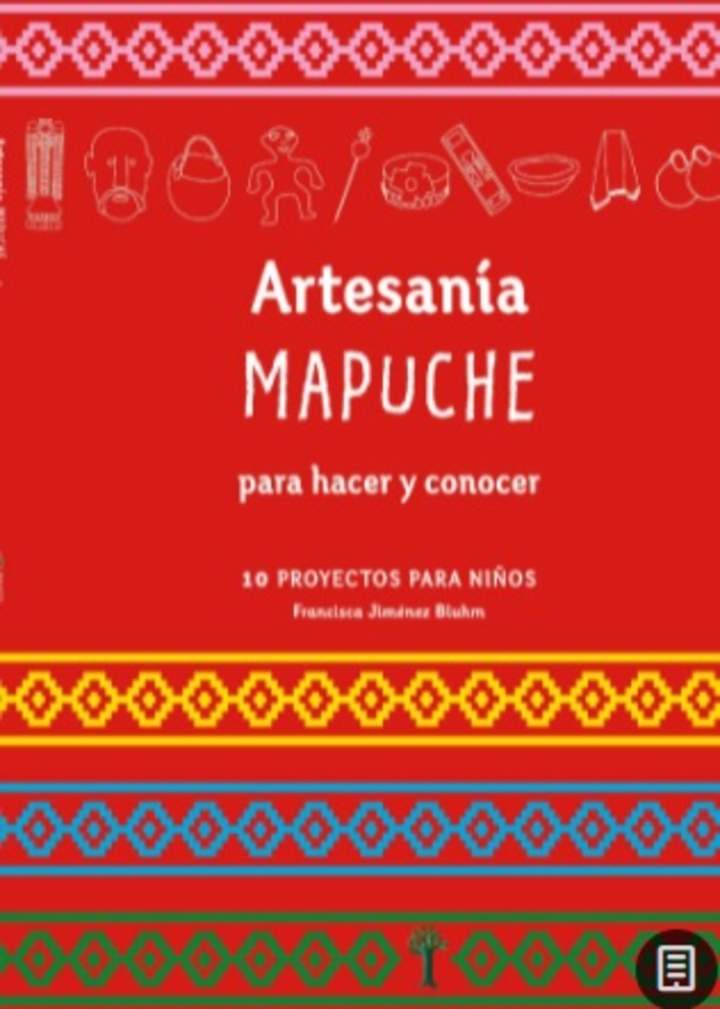 Artesanía Mapuche. Para hacer y conocer 10 proyectos para niños Artesanía Mapuche. Para hacer y conocer 10 proyectos para niños