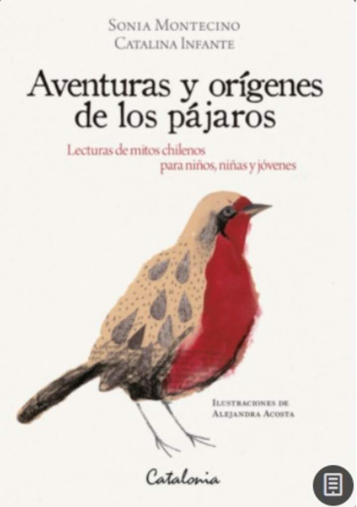 Aventuras y orígenes de los pájaros. Lecturas de mitos chilenos para niños, niñas y jóvenes Aventuras y orígenes de los pájaros. Lecturas de mitos chilenos para niños, niñas y jóvenes