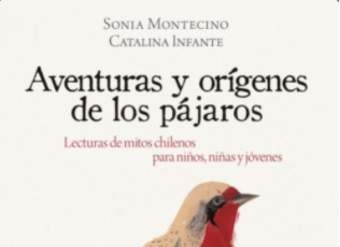 Aventuras y orígenes de los pájaros. Lecturas de mitos chilenos para niños, niñas y jóvenes Aventuras y orígenes de los pájaros. Lecturas de mitos chilenos para niños, niñas y jóvenes